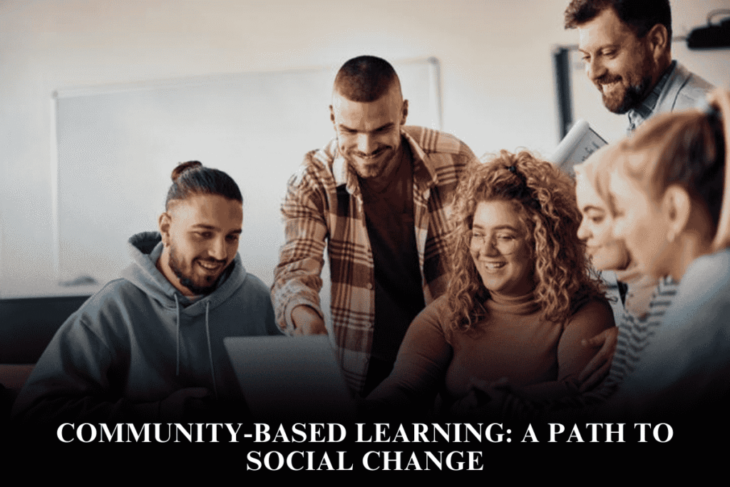 Community-Based Learning: A Path to Social Change