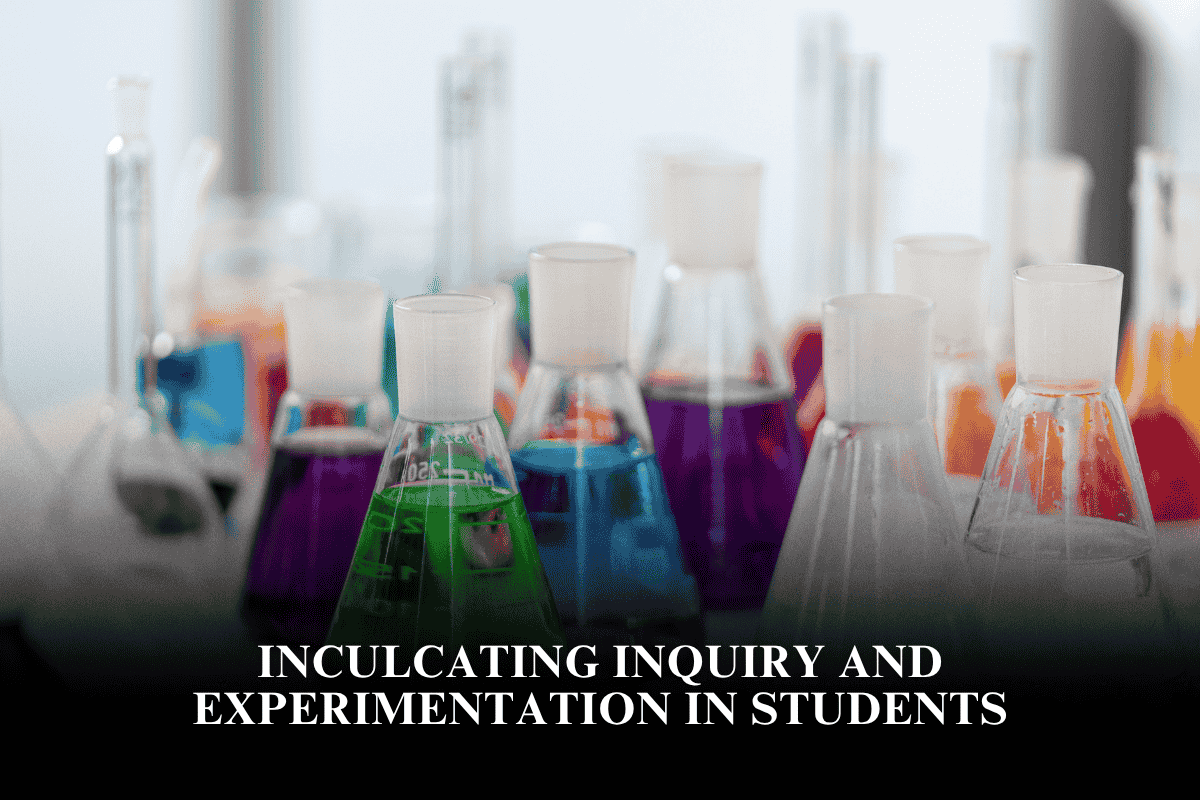 Inculcating Inquiry and Experimentation in Students