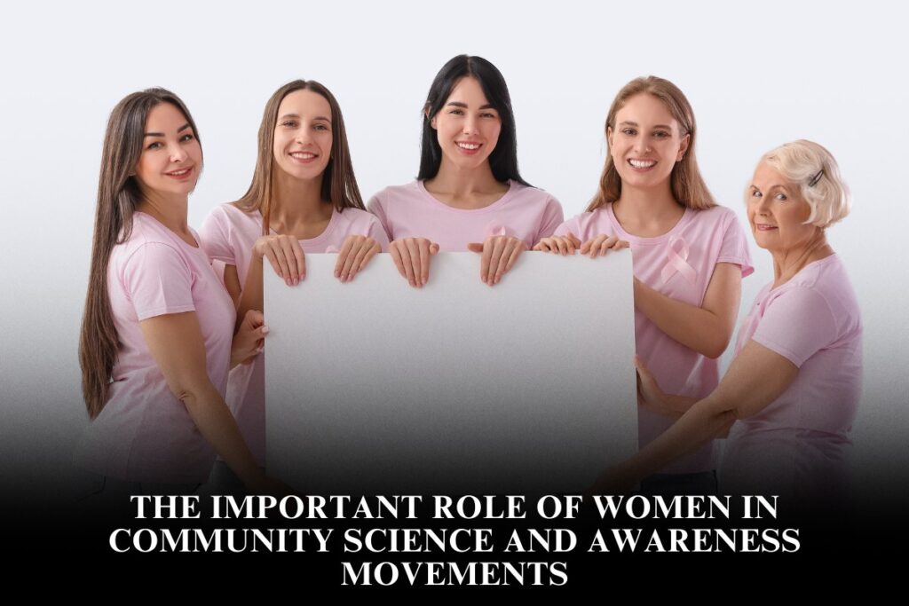 The Important Role of Women in Community Science and Awareness Movements