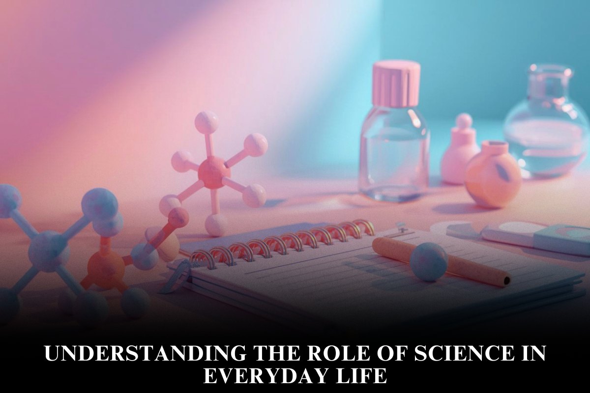 Understanding the Role of Science in Everyday Life